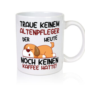 Traue keinem Altenpfleger | Pflegepersonal | Altenheim - Tasse Weiss - Kaffeetasse / Geschenk / Familie