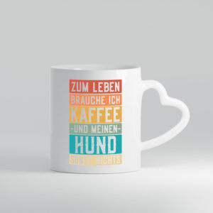 Zum leben brauche ich Kaffee und meinen Hund sonst nichts. - Herzhenkel Tasse - Kaffeetasse / Geschenk / Familie