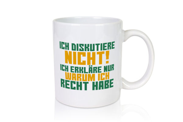 Ich diskutiere nicht | lustiger Spruch | Sarkasmus - Tasse Weiss - Kaffeetasse / Geschenk / Familie