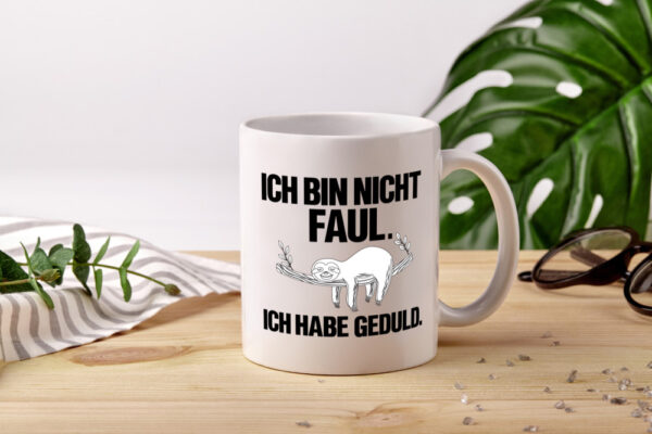 Ich bin nicht faul | Geduld | witziger Spruch | Muffel - Tasse Weiss - Kaffeetasse / Geschenk / Familie