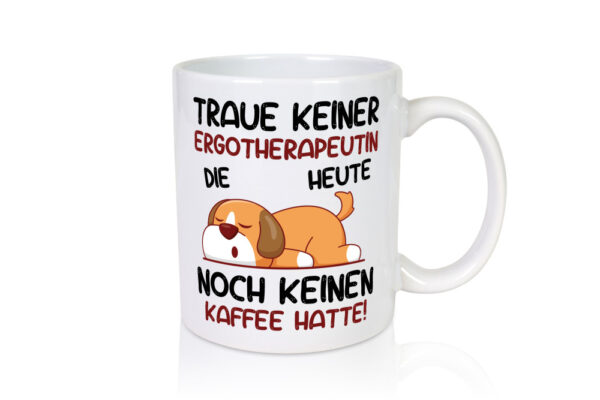 Traue keiner Ergotherapeutin | Ergotherapie - Tasse Weiss - Kaffeetasse / Geschenk / Familie