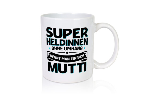 Superheldin ohne Umhang nennt man Mutti | Muttertag - Tasse Weiss - Kaffeetasse / Geschenk / Familie