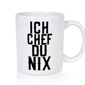 Ich Chef du nix | Arbeit | Kollegen | lustiger Spruch - Tasse Weiss - Kaffeetasse / Geschenk / Familie