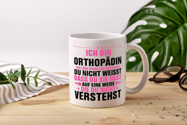 Löse Probleme: Orthopädin |Orthopädie - Tasse Weiss - Kaffeetasse / Geschenk / Familie