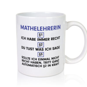 Ich habe immer Recht Mathelehrerin | Lehrer | Mathe - Tasse Weiss - Kaffeetasse / Geschenk / Familie