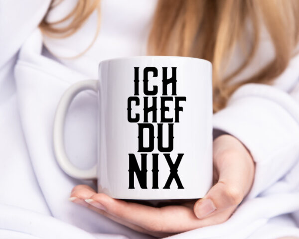 Ich Chef du nix | Arbeit | Kollegen | lustiger Spruch - Tasse Weiss - Kaffeetasse / Geschenk / Familie