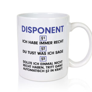 Ich habe immer Recht Disponent | Zuteiler - Tasse Weiss - Kaffeetasse / Geschenk / Familie