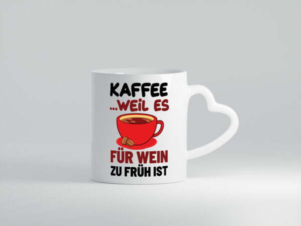 Kaffee weil zu früh für wein - Herzhenkel Tasse - Kaffeetasse / Geschenk / Familie