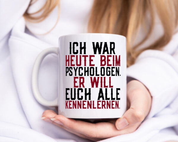 Ich war beim Psychologen | Therapie | Sarkasmus | Witz - Tasse Weiss - Kaffeetasse / Geschenk / Familie
