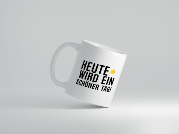Heute wird ein schöner Tag | Motivation | Positive Gedanken - Tasse Weiss - Kaffeetasse / Geschenk / Familie