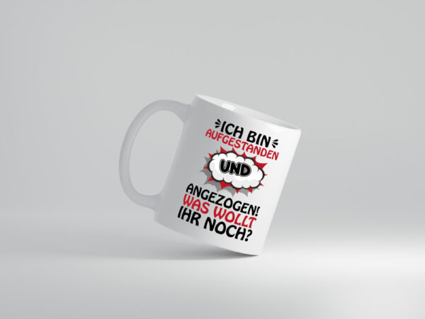 Ich bin aufgestanden und angezogen - Tasse Weiss - Kaffeetasse / Geschenk / Familie