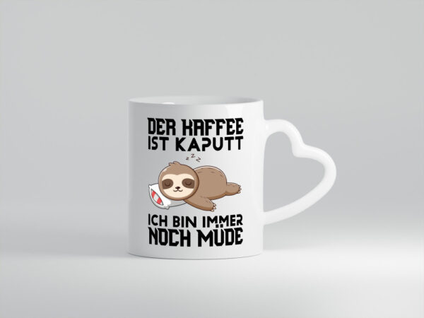 Der Kaffee ist kaputt ich bin müde - Herzhenkel Tasse - Kaffeetasse / Geschenk / Familie