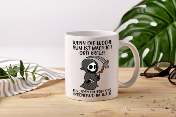 Wenn die Woche rum ist | Sensenmann | Kollegen | Büro | Job - Tasse Weiss - Kaffeetasse / Geschenk / Familie