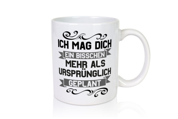 Ich mag dich mehr als geplant | Best Freinds | Freundschaft - Tasse Weiss - Kaffeetasse / Geschenk / Familie