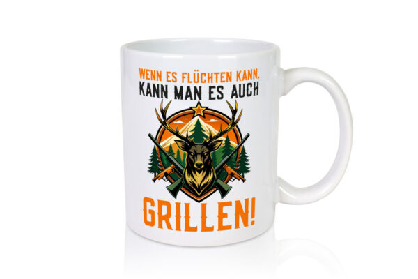 Wenn es flüchten kann kann man es auch Grillen | Jäger - Tasse Weiss - Kaffeetasse / Geschenk / Familie