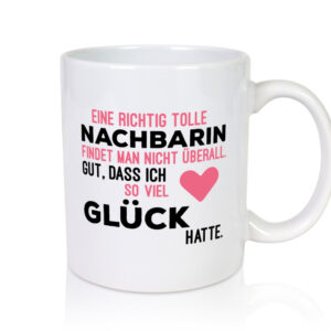 Tolle Nachbarin | Freundschaft | gute Nachbarschaft - Tasse Weiss - Kaffeetasse / Geschenk / Familie