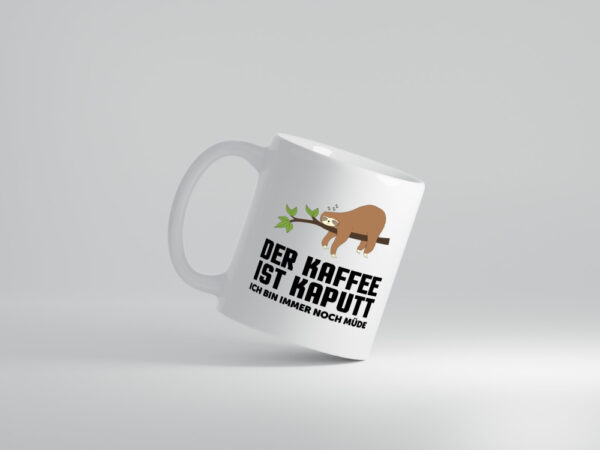 kaffee ist kaputt ich bin noch müde | Faultier | schlafen - Tasse Weiss - Kaffeetasse / Geschenk / Familie