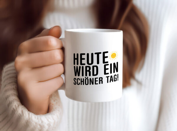Heute wird ein schöner Tag | Motivation | Positive Gedanken - Tasse Weiss - Kaffeetasse / Geschenk / Familie