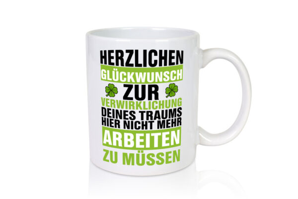 Verwirklichung deiner Träume | Stellenwechel | Kollege - Tasse Weiss - Kaffeetasse / Geschenk / Familie