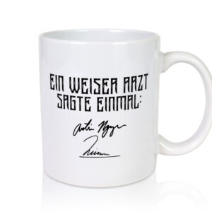 Ein weiser Arzt sagte einmal | Unterschrift | Doktor | Beruf - Tasse Weiss - Kaffeetasse / Geschenk / Familie