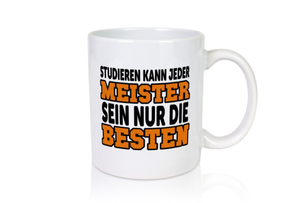 Meister | Handwerker | Meisterprüfung | Berufsabschluss - Tasse Weiss - Kaffeetasse / Geschenk / Familie