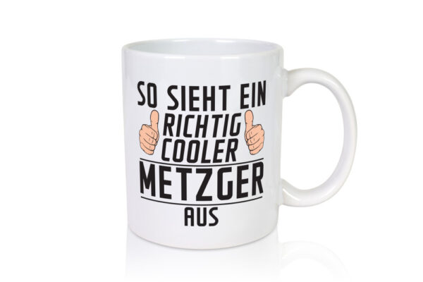 Richtig Cooler Metzger | Fleischer | Metzgerei - Tasse Weiss - Kaffeetasse / Geschenk / Familie
