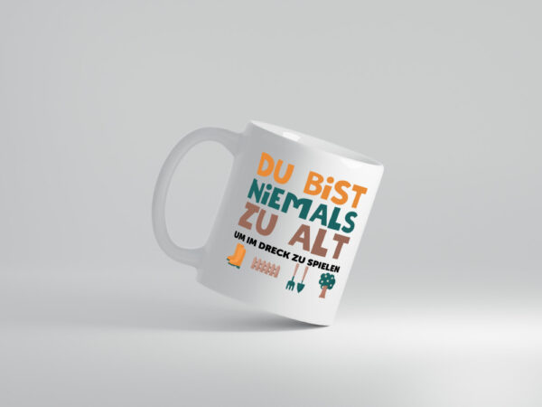 Du bist niemals zu alt | Gärtner | Gartenarbeit | Dreck - Tasse Weiss - Kaffeetasse / Geschenk / Familie