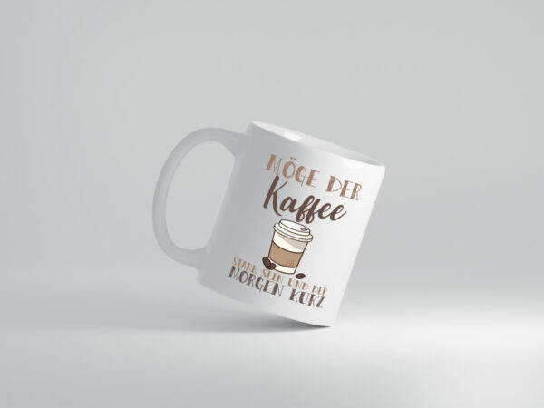 Möge der Kaffee stark sein | Morgenmuffel | Kaffeeliebhaber - Tasse Weiss - Kaffeetasse / Geschenk / Familie