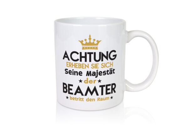 Seine Majestät Beamter | Verbeamtung | öffentlicher Dienst - Tasse Weiss - Kaffeetasse / Geschenk / Familie