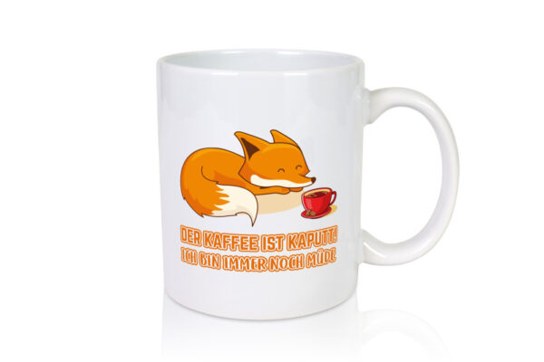 Kaffee kaputt | Morgenmuffel Tasse | Fuchs | müde - Tasse Weiss - Kaffeetasse / Geschenk / Familie