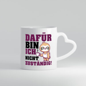 Dafür bin ich nicht zuständig | Beamte | Faultier - Herzhenkel Tasse - Kaffeetasse / Geschenk / Familie