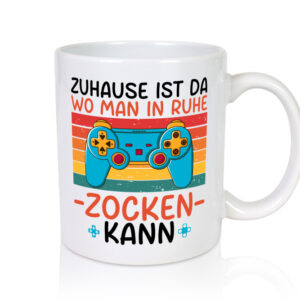 Zuhause ist da wo man in ruhe Zocken kann | Gamer - Tasse Weiss - Kaffeetasse / Geschenk / Familie