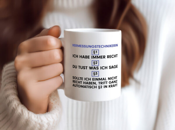 Ich habe immer Recht Vermessungstechnikerin | Techniker - Tasse Weiss - Kaffeetasse / Geschenk / Familie