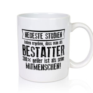 Neuste Studien: Bestatter | Bestattung | Totengräber - Tasse Weiss - Kaffeetasse / Geschenk / Familie