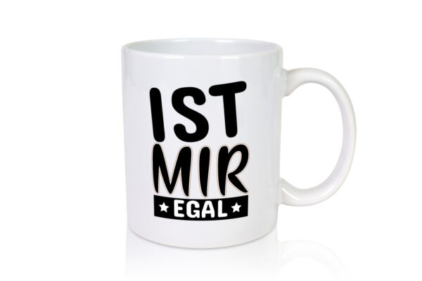 Ist mir egal - Tasse Weiss - Kaffeetasse / Geschenk / Familie