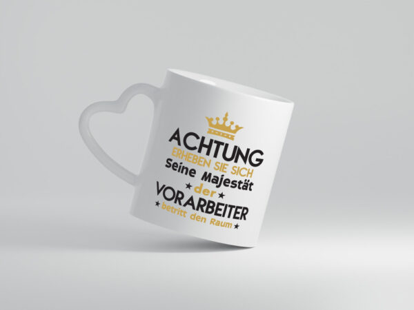 Seine Majestät Vorarbeiter | Kollege | Teamleiter - Herzhenkel Tasse - Kaffeetasse / Geschenk / Familie