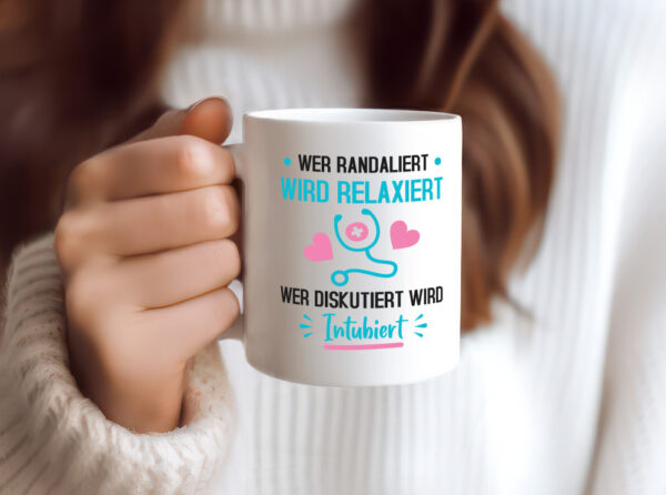 Wer Randaliert wird Relaxiert | krankenhaus | Krankenschwest - Tasse Weiss - Kaffeetasse / Geschenk / Familie