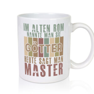 Heute sagt man: Master | Universität | Student - Tasse Weiss - Kaffeetasse / Geschenk / Familie