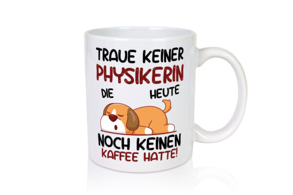 Traue keiner Physikerin | Physik - Tasse Weiss - Kaffeetasse / Geschenk / Familie