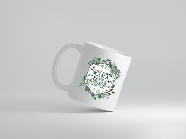 Keine sorge Mama ich nerve dich für immer | Mama - Tasse Weiss - Kaffeetasse / Geschenk / Familie