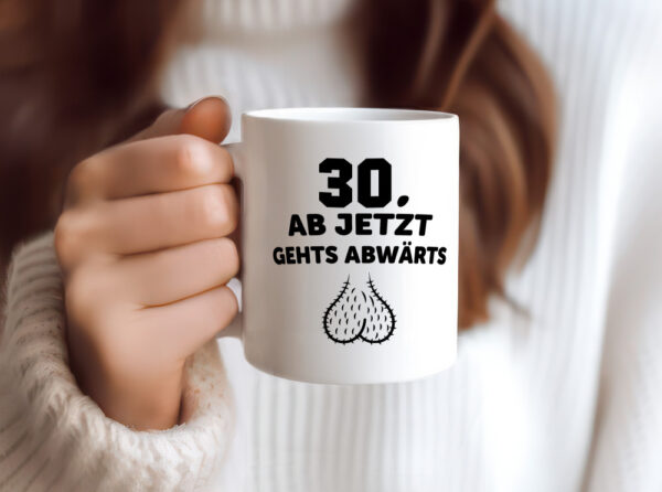 30 Jahre alt | Ab jetzt gehts abwärts - Tasse Weiss - Kaffeetasse / Geschenk / Familie
