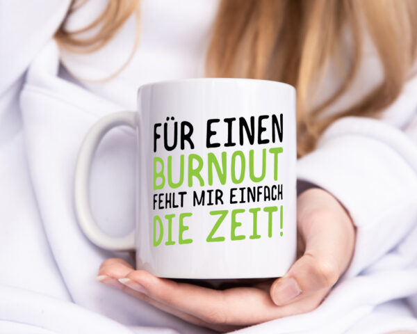 Für Burnout fehlt die Zeit | Stress | Arbeit | Kollegen - Tasse Weiss - Kaffeetasse / Geschenk / Familie