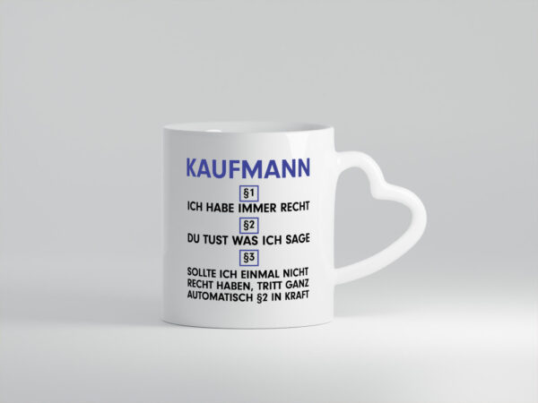 Ich habe immer Recht Kaufmann Kaufmänner - Herzhenkel Tasse - Kaffeetasse / Geschenk / Familie