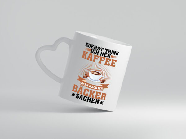 Zuerst Kafee dann mach ich Bäcker sachen | backen - Herzhenkel Tasse - Kaffeetasse / Geschenk / Familie