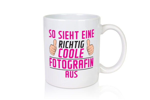 Richtig Coole Fotografin | Fotografie | Kamera - Tasse Weiss - Kaffeetasse / Geschenk / Familie