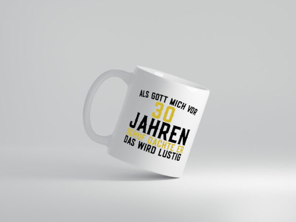 Als Gott mich schuf | 30er | runder Geburtstag | Jubiläum - Tasse Weiss - Kaffeetasse / Geschenk / Familie