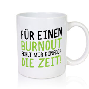 Für Burnout fehlt die Zeit | Stress | Arbeit | Kollegen - Tasse Weiss - Kaffeetasse / Geschenk / Familie