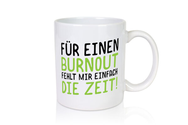 Für Burnout fehlt die Zeit | Stress | Arbeit | Kollegen - Tasse Weiss - Kaffeetasse / Geschenk / Familie