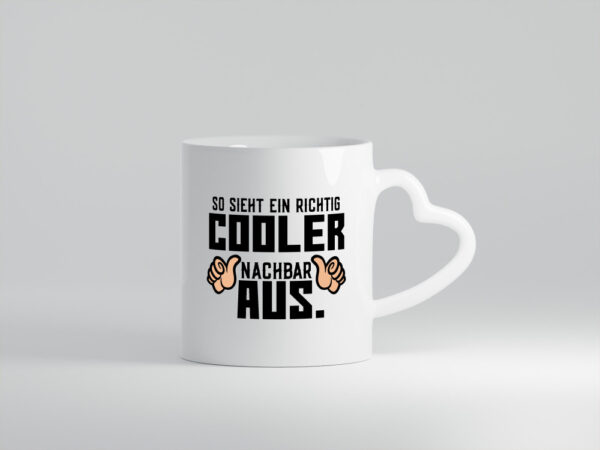 Richtig cooler Nachbar | Nachbarin | Daumen hoch | Spruch - Herzhenkel Tasse - Kaffeetasse / Geschenk / Familie