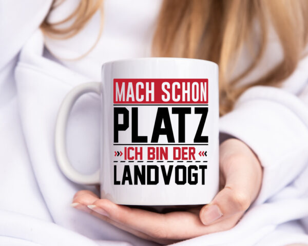 Mach schon Platz Ich bin der Landvogt - Tasse Weiss - Kaffeetasse / Geschenk / Familie